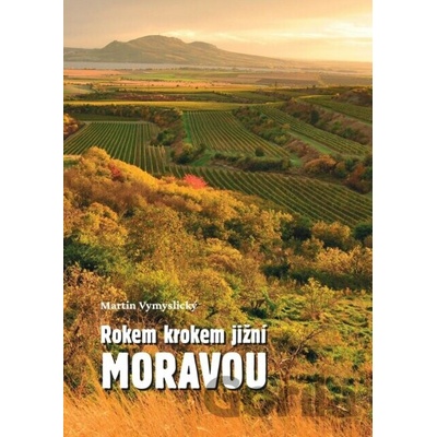 Rokem krokem jižní Moravou - Martin Vymyslický