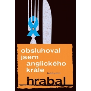 Obsluhoval jsem anglického krále - Bohumil Hrabal