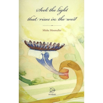 Seek the Light that Rises in the West - Mieke Mosmuller
