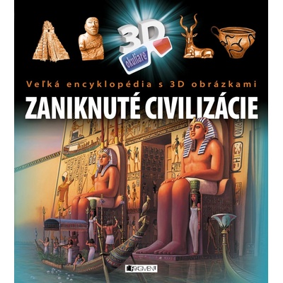 Veľká encyklopédia s 3D obrázkami – Zaniknuté civilizácie