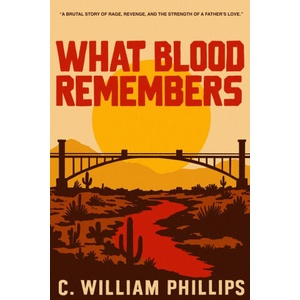 What Blood Remembers | C. William Phillips (ISBN: 9798999355904)