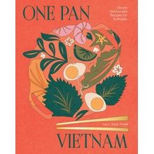 One Pan Vietnam: Vibrant Vietnamese Recipes - Thuy Diem Pham