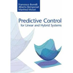 Predictive Control for Linear and Hybrid Systems | Francesco Borrelli, Alberto Bemporad, Manfred Morari (ISBN: 9781107652873)