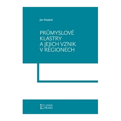 PRŮMYSLOVÉ KLASTRY A JEJÍCH VZNIK V REGIONECH - Jan Stejskal