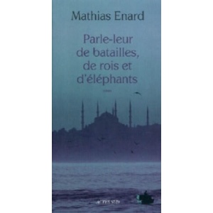 Parle-leur de batailles, de rois et d'elephants | Mathias Énard (ISBN: 9782330015060)