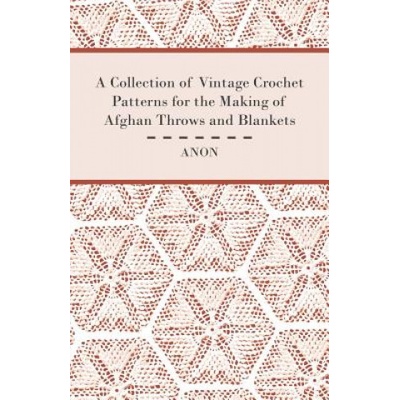 A Collection of Vintage Crochet Patterns for the Making of Afghan Throws and Blankets – Hledejceny.cz