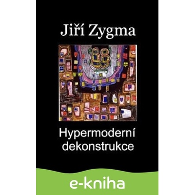 Hypermoderní dekonstrukce - Jiří Zygma