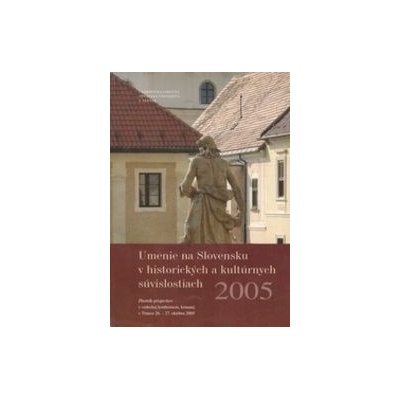 Umenie na Slovensku v historických a kultúrnych súvislostiach 2005 - Trnavská univerzita - Filozofická fakulta