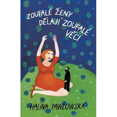 Zoufalé ženy dělají zoufalé věci - Halina Pawlowská