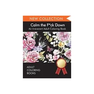 Calm the F*ck Down | ADULT COLORING BOOKS (ISBN: 9781945260902)