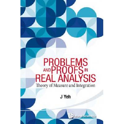 Problems And Proofs In Real Analysis: Theory Of Measure And Integration | J. Yeh
