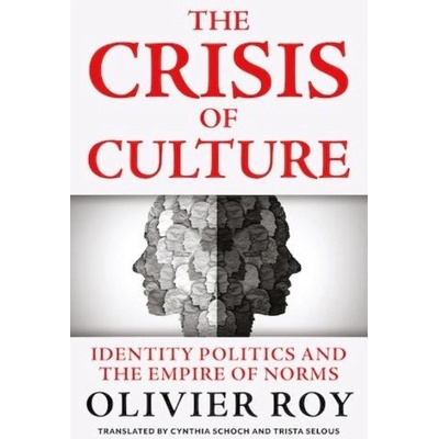 Crisis of Culture, Identity Politics and the Empire of Norms C Hurst & Co Publishers Ltd – Zbozi.Blesk.cz