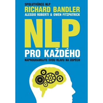 NLP pro každého. Jak si vybudovat úspěšný život - Richard Bandler, Alessio Roberti, Owen Fitzpatrick - BizBooks