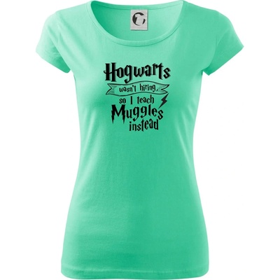 Harry Hogwarts wasn’t hiring, so I teach Muggles instead Dámske tričko Pure Mätová