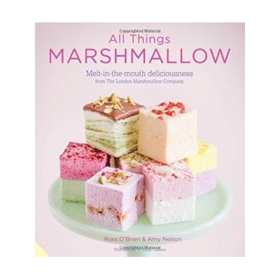 All Things Marshmallow: Melt-in-the-mouth del... - Amy Nelson, Ross O'Brien