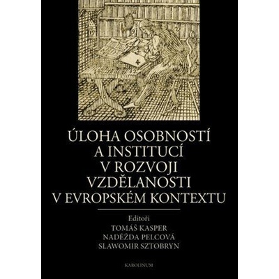 Úloha osobností a institucí v rozvoji vzdělanosti v evropském kontextu - (Prezentace školství a vzdě - Kasper Tomáš, Pelcová Naděžda, Sztobryn Slawomir