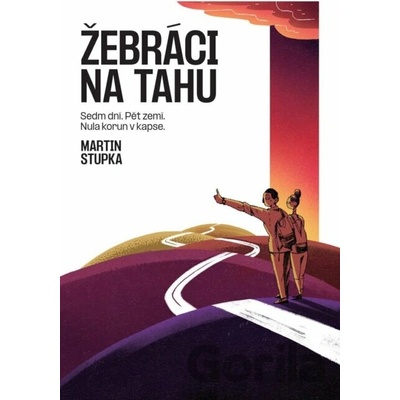 Žebráci na tahu Sedm dní, pět zemí, nula korun v kapse Martin Stupka