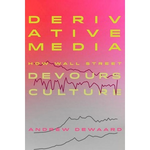 Derivative Media - How Wall Street Devours Culture | Andrew Dewaard (ISBN: 9780520392472)