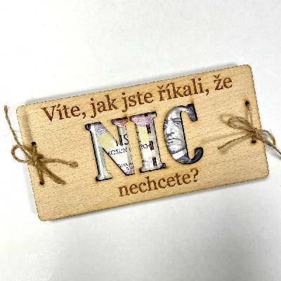 Dekorace z Česka Dřevěné přání na bankovky NIC nechceš? (PRO ŽENU/ PRO MUŽE/MNOŽNÉ ČÍSLO) Varianta: Množné číslo