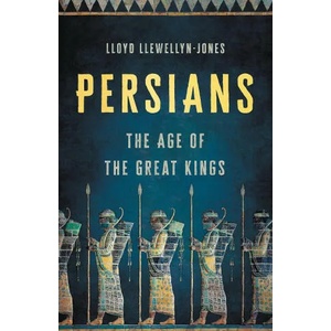 Persians: The Age of the Great Kings | Lloyd Llewellyn-Jones (ISBN: 9781541600348)