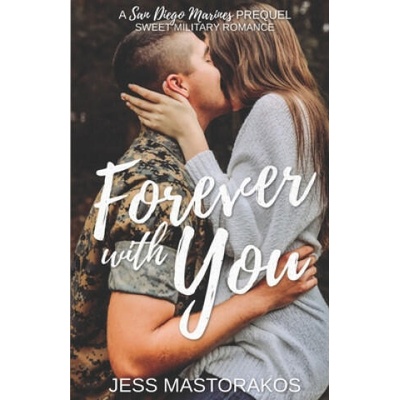 Forever with You: A San Diego Marines Prequel | Jess Mastorakos