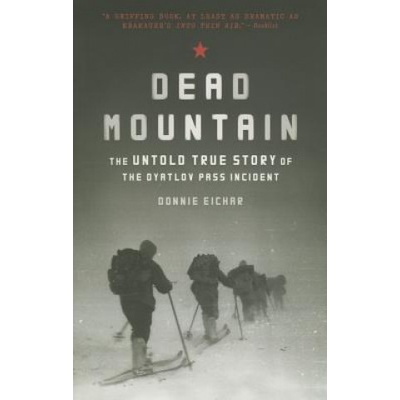 Dead Mountain: The Untold True Story of the D- Donnie Eichar
