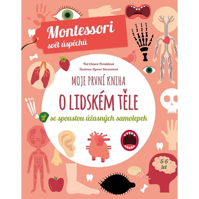 Moje první kniha o lidském těle se spoustou úžasných samolepek - Montessori svět úspěchů - Chiara Piroddiová
