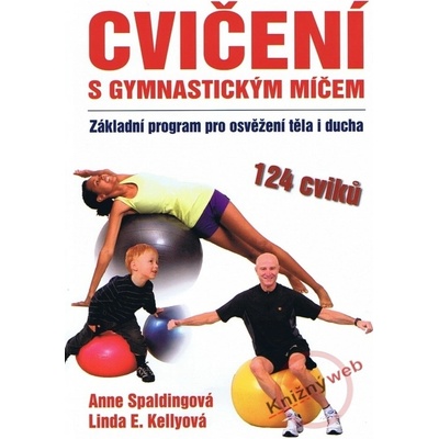 Cvičíme s gymnastickým míčem - Anne Spaldingová, Linda E. Kellyová