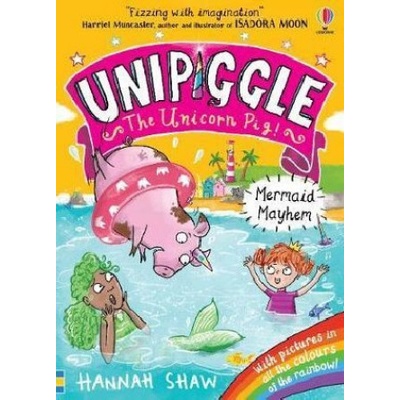 Unipiggle the Unicorn Pig: Mermaid Mayhem - Hannah Shaw
