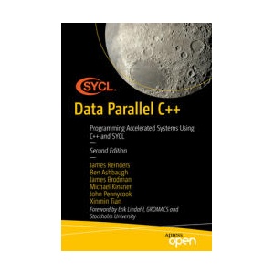 Data Parallel C++ | James Reinders, Ben Ashbaugh, James Brodman, Michael Kinsner, John Pennycook, Xinmin Tian (ISBN: 9781484296905)