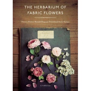 Herbarium of Fabric Flowers: Twenty Flower Brooch Projects Translated from Nature (ISBN: 9780764364211)