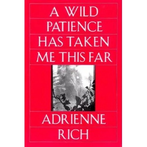 Wild Patience Has Taken Me This Far | Adrienne Rich (1993)