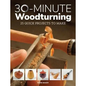 30-Minute Woodturning | Mark Baker (ISBN: 9781784943981)