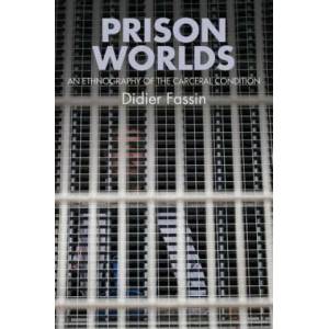 Prison Worlds - An Ethnography of the Carceral Condition | Didier Fassin (2016)