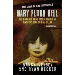 Mary Flora Bell: The Horrific True Story Behind an Innocent Girl Serial Killer | Ryan Becker, Nancy Veysey (ISBN: 9781793194275)