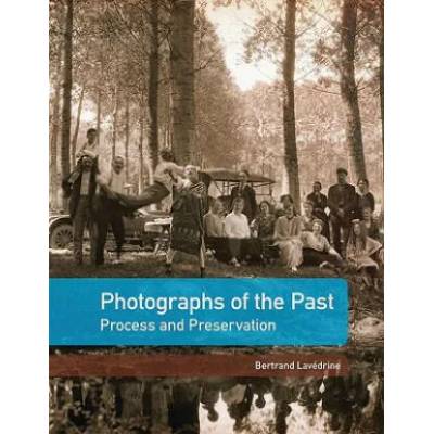 Photographs of the Past - Process and Preservation | Bertrand Lavedrine