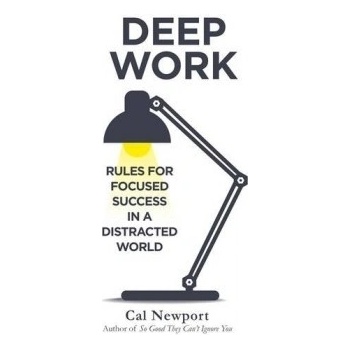 Deep Work: Rules for Focused Success in a Dis... - Cal Newport