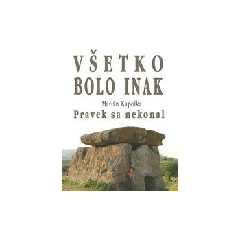 Všetko bolo inak Pravek sa nekonal