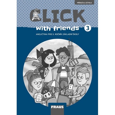 Click with Friends 3 - Příručka učitele - Miluška Karásková, Kateřina Dvořáková, Jiří Šádek