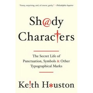 Shady Characters - The Secret Life of Punctuation, Symbols, and Other Typographical Marks (ISBN: 9780393349726)