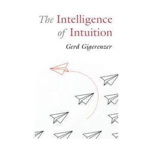 The Intelligence of Intuition | Gerd Gigerenzer (ISBN: 9781009304894)