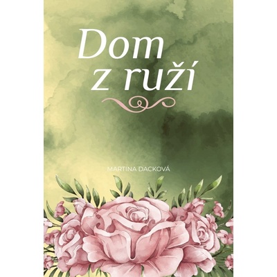 Dom z ruží - Dacková Monika