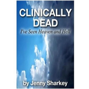 Clinically Dead: I've Seen Heaven and Hell | Jenny Sharkey, Ian McCormack (2012)