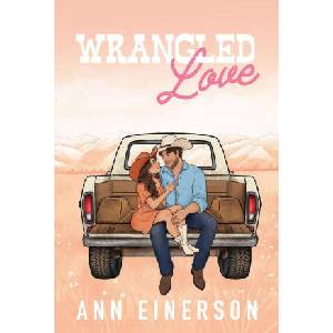 Wrangled Love | Ann Einerson (ISBN: 9781960325129)