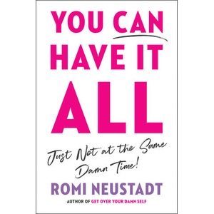 You Can Have It All, Just Not at the Same Damn Time | Romi Neustadt (ISBN: 9780593853948)