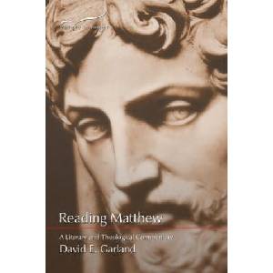 Reading Matthew: A Literary & Theological Commentary on the First Gospel | David E. Garland (2013)