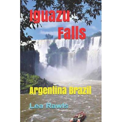 Iguazu Falls: Argentina Brazil | Lea Rawls