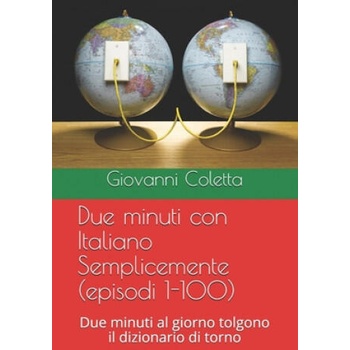 Image 1 of Due minuti con Italiano Semplicemente (episodi 1-100): Due minuti al giorno tolgono il dizionario di torno | Giovanni Coletta