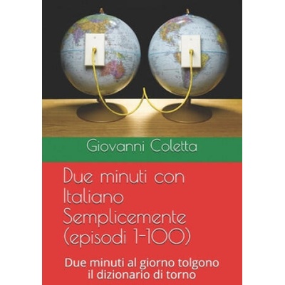 Due minuti con Italiano Semplicemente (episodi 1-100): Due minuti al giorno tolgono il dizionario di torno | Giovanni Coletta