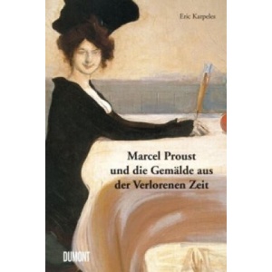 Marcel Proust und die Gemälde aus der Verlorenen Zeit | Eric Karpeles, Marcel Proust, Volker Ellerbeck (ISBN: 9783832199074)